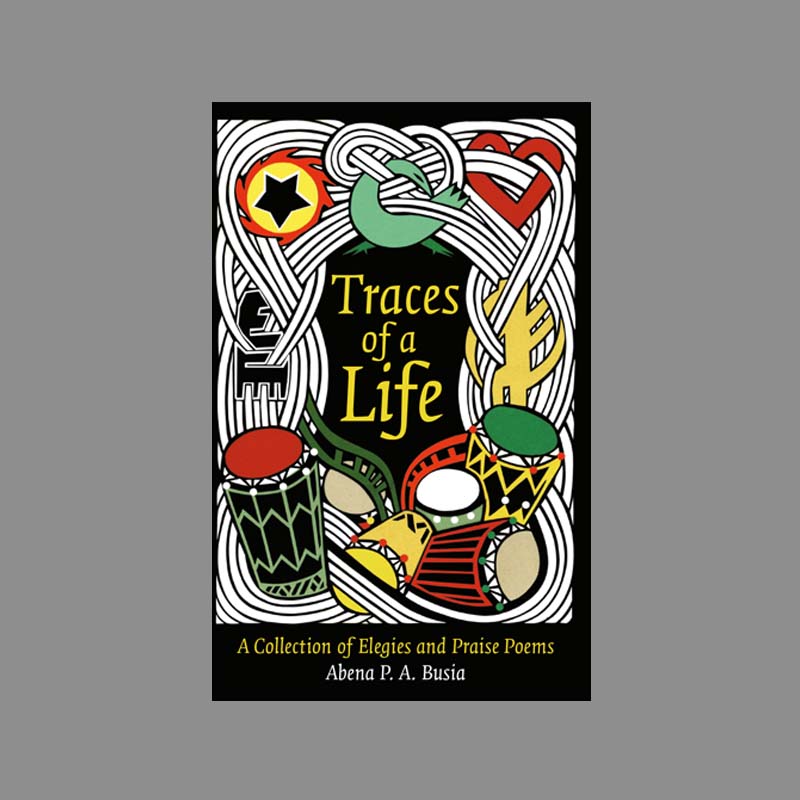 Traces　A　Life　a　Ayebia　Collection　of　of　Praise　–　Poems　Publishing　–　Elegies